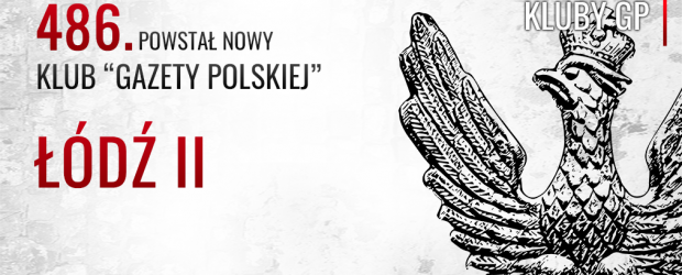 ŁÓDŹ II | powstał 486. Klub „Gazety Polskiej”.
