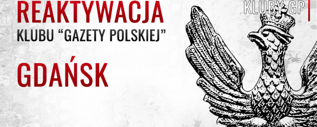 GDAŃSK | Reaktywacja klubu „Gazety Polskiej”, przewodniczącym został Hubert Grzegorczyk