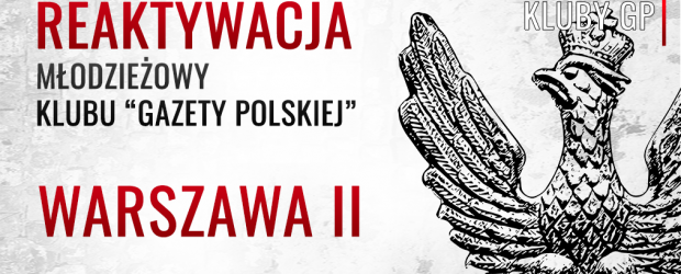 Młodzieżowy Klub „GP” w Warszawie II |Reaktywacja Klubu „Gazety Polskiej”, przewodniczącym został: Daniel Maksymilian Kowitz