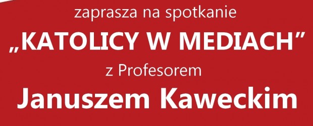 Myślenice – spotkanie z prof. Januszem Kaweckim nt. „Katolicy w mediach”, 14 stycznia, g. 19,