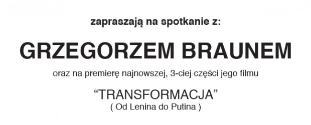 Toronto – spotkanie z Grzegorzem Braunem oraz premierowa projekcja najnowszej, 3-ciej części filmu „TRANSFORMACJA”, 28 lutego, g. 19,