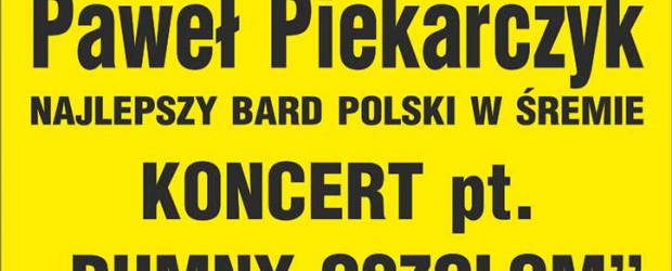 Śrem – koncert pt. „Dumny Oszołom” Pawła Piekarczyka, 29 czerwca, g. 19