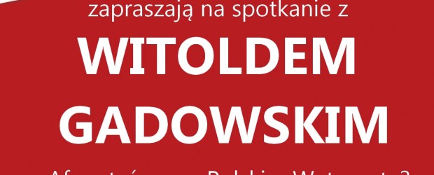[Myślenice] – ”Afera taśmowa Polskim Watergate?”, spotkanie z W. Gadowskim, 8 lipca
