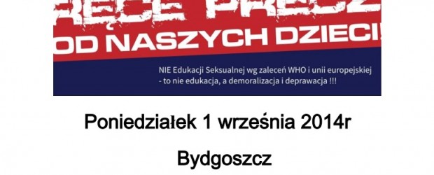 Bydgoszcz – „Ręce precz od naszych dzieci !!!”- 1 września,