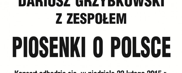 Śrem – koncert Dariusza Grzybkowskiego z zespołem pt.” Piosenki o Polsce”, 22 lutego