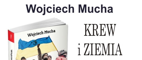 Szczecin – spotkania z red. Wojciechem Muchą autorem książki „Krew i ziemia” o ukraińskiej rewolucji, 6 marca
