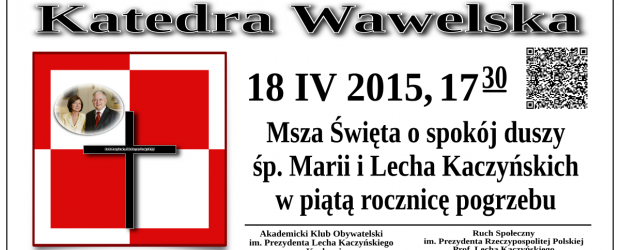 18 kwietnia 2015 r. (sobota) w Krakowie w V Rocznicę Pogrzebu Pary Prezydenckiej,