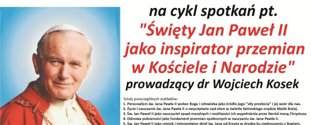 Kęty – cykl spotkań pt. „Święty Jan Paweł II jako inspirator przemian w Kościele i Narodzie”,9 maja