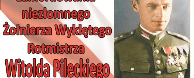Kęty – 67 rocznica zamordowania niezłomnego Żołnierza Wyklętego Rotmistrza Witolda Pileckiego, 24 maja