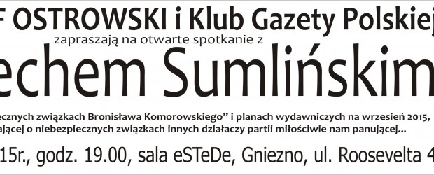 Gniezno – spotkanie z  Wojciechem Sumlińskim nt. „Niebezpieczne związki Bronisława Komorowskiego i ich wpływ na III RP”, 11 lipca