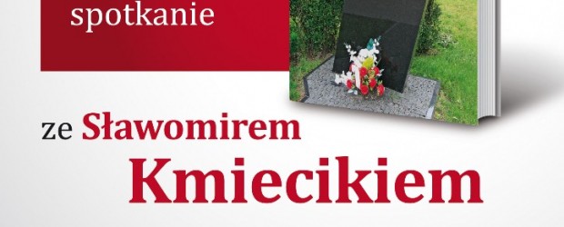 Opole –  spotkanie ze Sławomirem Kmiecikiem, autorem książki „Lech Kaczyński. Bitwa o pamięć”, 5 lipca