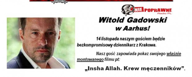 Arhus –  spotkanie z red. Witoldem Gadowskim oraz pokaz filmu pt. „Insha Allah. Krew męczenników”, 14 listopada