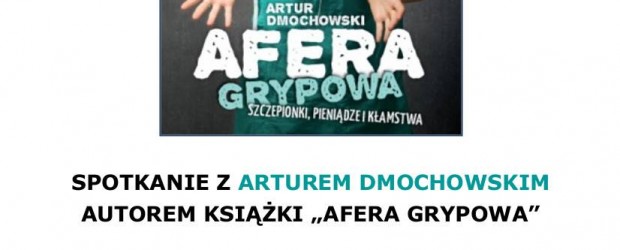 Kraków – spotkanie z Arturem Dmochowskim, autorem książki pt. „Afera grypowa”, 9 października