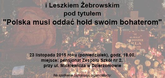 Dzierżoniów II – spotkanie z Tadeuszem Płużańskim i Leszkiem Żebrowskim pod tytułem „Polska musi oddać hołd swoim bohaterom”,  23 listopada