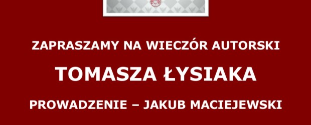 Kraków – [SPOTKANIE ODWOŁANE] spotkanie z Tomaszem Łysiakiem połączone z promocją książki „Medalion na pancerzu”, 8 stycznia