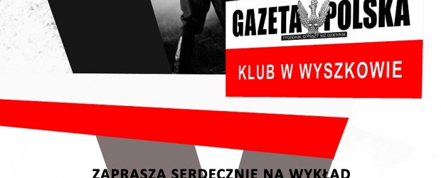 Wyszków – wykład Jacka Karczewskiego pt. „Żołnierze Niezłomni na północnym Mazowszu”, 24 lutego