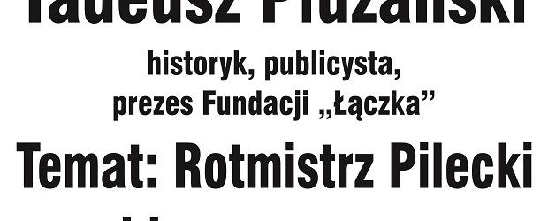 Śrem – spotkanie z Tadeuszem Płużańskim nt.” Rotmistrz Pilecki i jego oprawcy”, 1 kwietnia