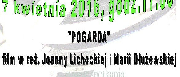 Piotrków Tryb. –  projekcja filmu pt. „Pogarda” reż. J. Lichockiej i M. Dłużewskiej, 7 kwietnia, g. 17, gośćmi spotkania będzie poseł Anita Czerwińska oraz Andrzej Melak, ul. Szewska 3.