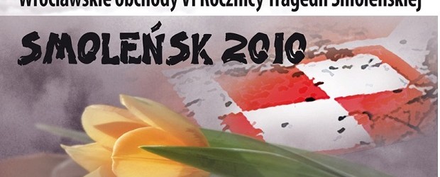 Wrocławskie obchody VI Rocznicy Tragedii Smoleńskiej – 6-10 kwietnia