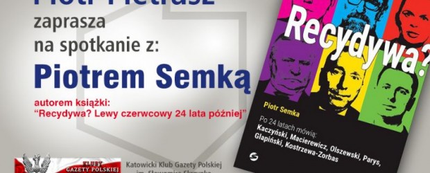 Katowice – spotkanie z Piotrem Semką autorem książki pt. ”Recydywa? Lewy czerwcowy 24 lata później”, 8 września