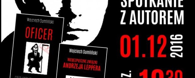 Milanówek – spotkanie z dziennikarzem śledczym Wojciechem Sumlińskim połączone z promocją dwóch najnowszych książek autora: „Oficer” i „Niebezpieczne związki Andrzeja Leppera”, 1 grudnia