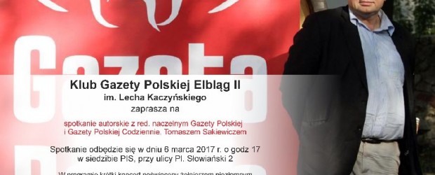 Elbląg II –  spotkanie autorskie z red. nacz. „Gazety Polskiej” Tomaszem Sakiewiczem,  6 marca