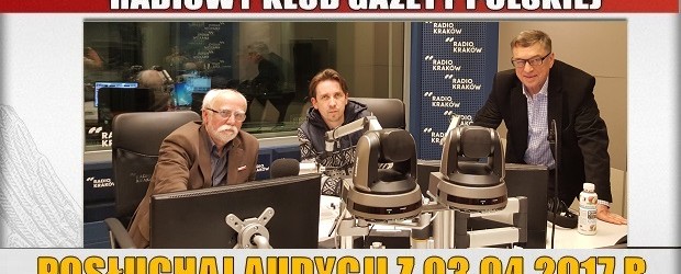 POSŁUCHAJ AUDYCJI: „Radiowy Klub Gazety Polskiej” – 03.04.2017 r. (audio)