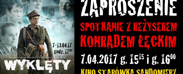 Sandomierz – spotkanie z reż. Konradem Łęckim autorem filmu pt. ”Wyklęty”, 7 kwietnia, g. 15.15 oraz g. 16
