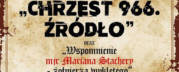 Zgierz – spektakl Polskiego Teatru Historii pt. ”Chrzest 966. Źródło” oraz „Wspomnienia mjr Mariana Stachera – żołnierza wyklętego”, 2 marca