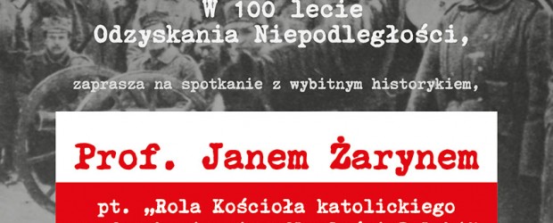 Warszawa Bielany Żoliborz – spotkanie z historykiem, prof. Janem Żarynem pt. „Rola Kościoła katolickiego w odzyskaniu niepodległości Polski”, 9 października