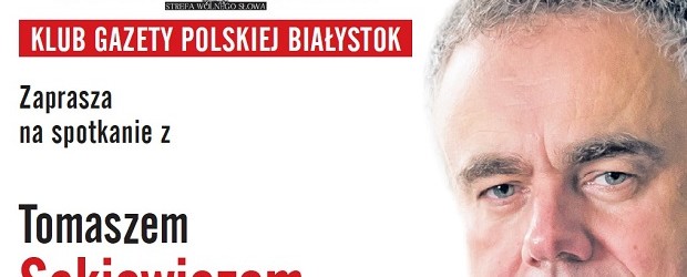 BIAŁYSTOK – spotkanie z red. nacz. Tomaszem Sakiewicze, 3 października