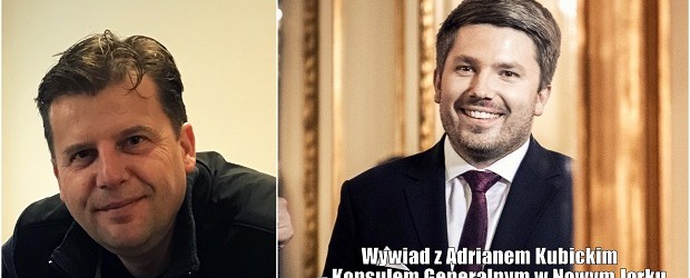 Wywiad z Adrianem Kubickim – Konsulem Generalnym w Nowym Jorku