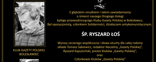 Z głębokim smutkiem i żalem zawiadamiamy o śmierci byłego przewodniczącego Klubu „GP” Bolesławiec, ŚP. RYSZARD ŁOŚ