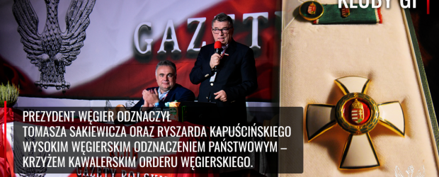 Działalność Klubów „GP” doceniona! Ryszard Kapuściński i Tomasz Sakiewicz odznaczeni przez prezydenta Węgier