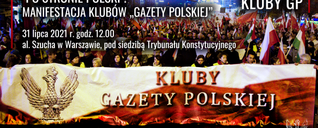 „Po stronie Polski”! 31 VII manifestacja Klubów „Gazety Polskiej” pod siedzibą Trybunału Konstytucyjnego