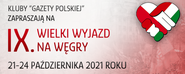 IX Wielki Wyjazd na Węgry | 21-24 października 2021 roku – JEDŹ Z NAMI