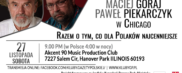 USA | ZAPROSZENIE – Maciej Góraj i Paweł Piekarczyk w Chicago Razem o tym, co dla Polaków najcenniejsze. 27.11 godz. 9PM (w Polsce 4:00)
