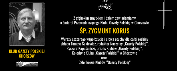 CHORZÓW | Z głębokim smutkiem i żalem zawiadamiamy o śmierci Przewodniczącego Klubu Gazety Polskiej w Chorzowie ŚP. Zygmunt Korus