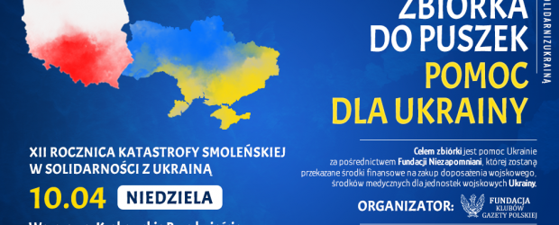 XII ROCZNICA KATASTROFY SMOLEŃSKIEJ W SOLIDARNOŚCI Z UKRAINĄ | Zbiórka publiczna pt. „Pomoc dla Ukrainy”