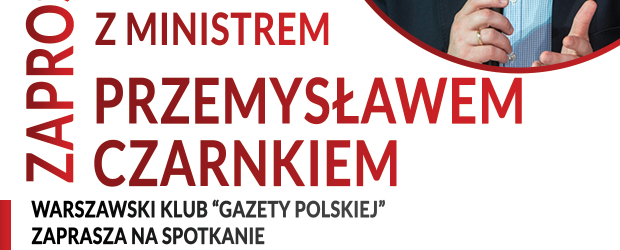 WARSZAWA | ZAPROSZENIE na spotkanie z Ministrem Przemysławem Czarnkiem. 3.03 godz. 18:00