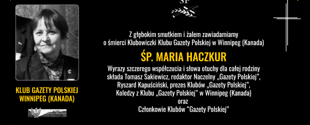 WINNIPEG KANADA – Z głębokim smutkiem i żalem zawiadamiamy o śmierci Klubowiczki ŚP. Maria Haczkur