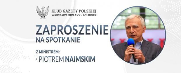 WARSZAWA BIELANY – ŻOLIBORZ | ZAPROSZENIE na spotkanie z Ministrem Piotrem Naimskim