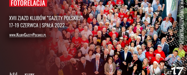 FOTOGALERIA + WIDEO | XVII Zjazd Klubów „Gazety Polskiej” – Spała 2022 r. (DUŻO ZDJĘĆ)