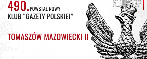 TOMASZÓW MAZOWIECKI II| powstał 490. Klub „Gazety Polskiej”, przewodniczącym został: Włodzimierz Justyna