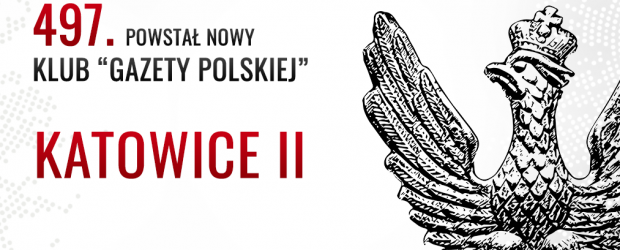 KATOWICE II | Powstał 497. Klub „Gazety Polskiej”