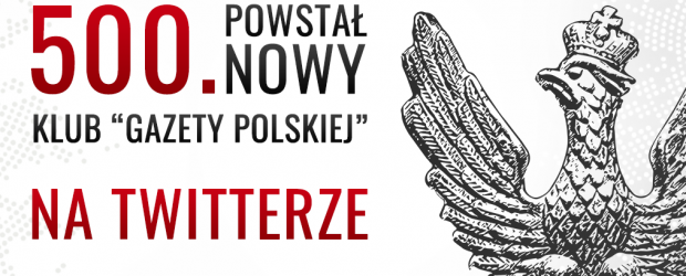 NA TWITTERZE | Powstał 500. Klub „Gazety Polskiej”