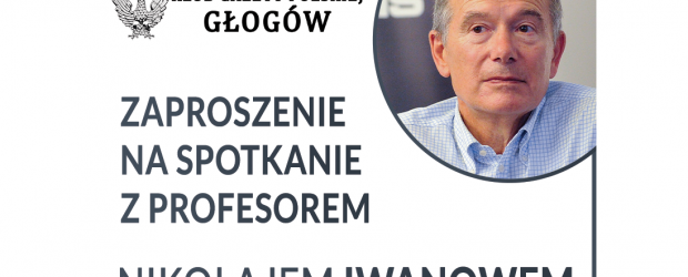 GŁOGÓW | ZAPROSZENIE 7.02 – Spotkanie z prof. Nikołajem Iwanowem