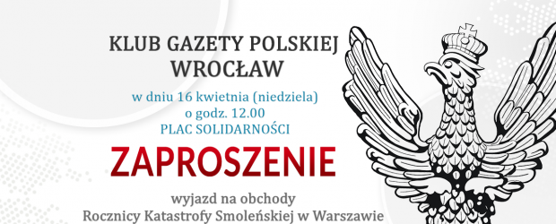 WROCŁAW | ZAPROSZENIE 16.04 – Wyjazd na obchody Rocznicy Katastrofy Smoleńskiej w Warszawie