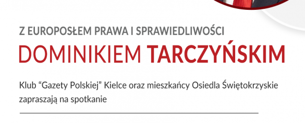 KIELCE | ZAPROSZENIE 02.03 – Spotkanie z europosłem Dominikiem Tarczyńskim