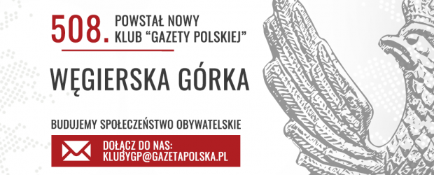 WĘGIERSKA GÓRKA | Powstał 508. Klub „Gazety Polskiej”